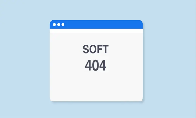 Soft 404 Hatası Nedir? Soft 404 Hatası Nasıl Düzeltilir?