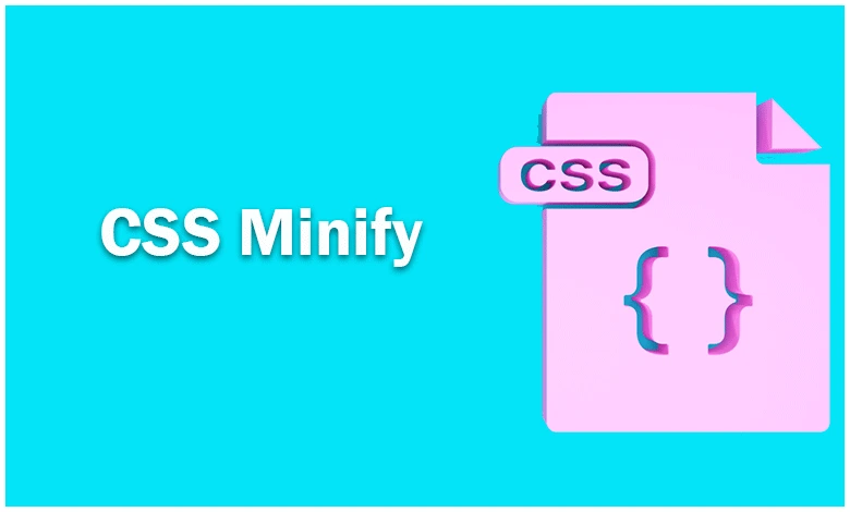 CSS Minify Nedir? CSS Minify Ne için Kullanılır?
